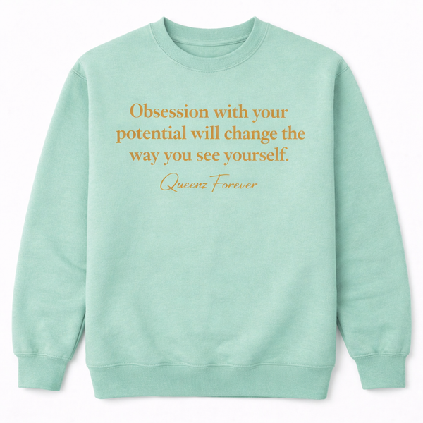QUEENZ FOREVER Empowered “Obsession With Your Potential” Sweatshirt