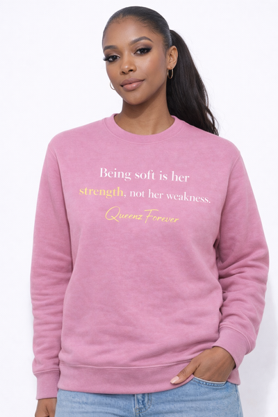 QUEENZ FOREVER Affirmation “Being Soft Is Her Strength” Sweatshirt
